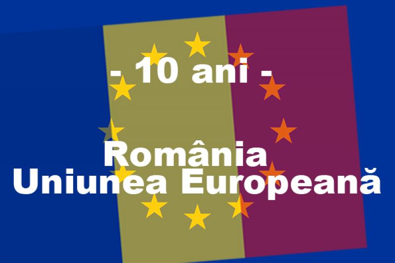 10 ani de la aderarea României la Uniunea Europeană !