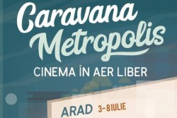 Caravana METROPOLIS ajuge la Arad la începutul lunii Iulie - Filme în aer liber în parcul Eminescu 