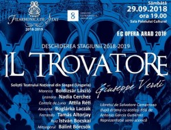 Stagiunea 2018 - 2019  a Filarmonicii de Stat Arad se deschide Sâmbătă, 29 Septembrie 2018 cu „Il Trovatore” de Giuseppe Verdi