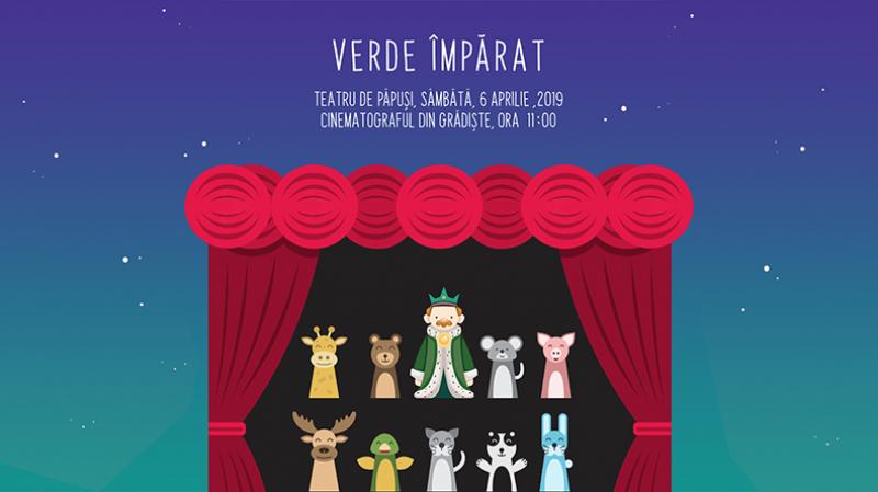 Verde Împărat, teatru de păpuși, sâmbătă 6 aprilie la Cinematogradul din Grădiște