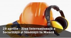 28 aprilie: Ziua Mondială Pentru Securitate și Sănătate în Muncă