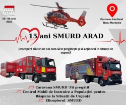 Aniversarea a 15 ani SMURD Arad - Descoperiți Caravana SMURD "Fii Pregătit" și Centrul Mobil pentru răspuns în situații de urgență