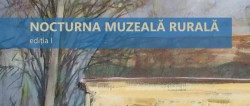 NOCTURNA MUZEALĂ RURALĂ, ediția I, sâmbătă, 2 septembrie 
