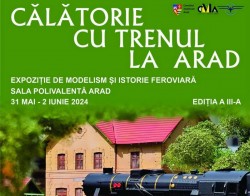 Expoziția: „Călătorie cu trenul la Arad” la sala Polivalentă din Arad 31 mai - 2 iunie 2024
