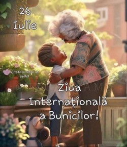 26 Iulie - Ziua Internațională a Bunicilor. La mulți ani, tuturor bunicilor!


