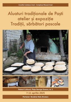 Expoziția de etnografie la Complexul Muzeal Arad: „Tradiții, Sărbători Pascale” 
și ateliere demonstrative pentru copii „Aluaturi Tradiționale de Paști”
