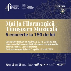 „Mai la Filarmonică – Timișoara Muzicală | 5 concerte la 150 de lei”, un nou pachet special pentru melomani


