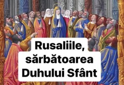 8 iunie 2025 - Pogorârea Sfântului Duh (Rusaliile sau Cincizecimea)