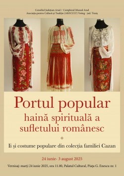 Expoziția „Portul popular – Haină spirituală a sufletului românesc. 
Ii și costume populare din colecția familiei Cazan”. Asociația pentru Cultură și Tradiție (ASOCULT) Voiteg – județul Timiș

