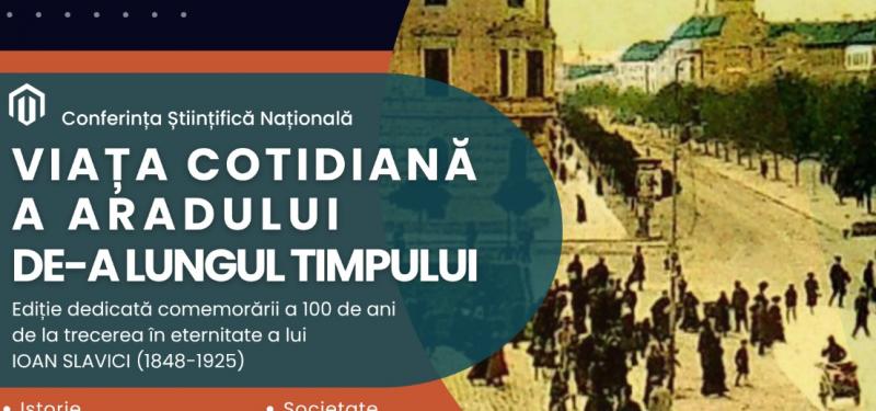 Conferința Științifică Națională „Viața cotidiană a Aradului de-a lungul timpului” – In memoriam Ioan Slavici (1848-1925)