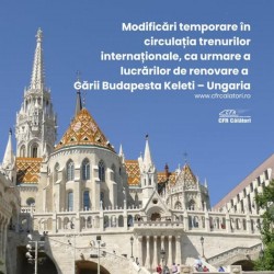 Modificări temporare în circulația trenurilor internaționale, ca urmare a lucrărilor de renovare a Gării Budapesta Keleti – Ungaria
