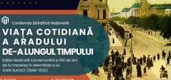 Conferința Științifică Națională „Viața cotidiană a Aradului de-a lungul timpului” – In memoriam Ioan Slavici (1848-1925)