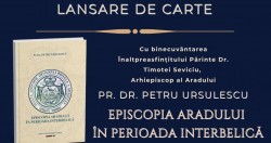 Lansare de carte: „Episcopia Aradului în perioada interbelică”